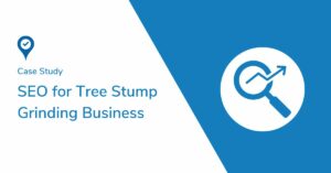 SEO for Tree Stump Grinding Business: 160% Increase